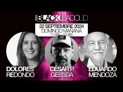 Dolores Redondo · César Pérez Gellida · Eduardo Mendoza (Blacklladolid 24)